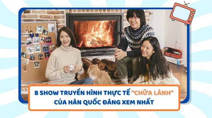 8 SHOW TRUYỀN HÌNH THỰC TẾ “CHỮA LÀNH” CỦA HÀN QUỐC ĐÁNG XEM NHẤT