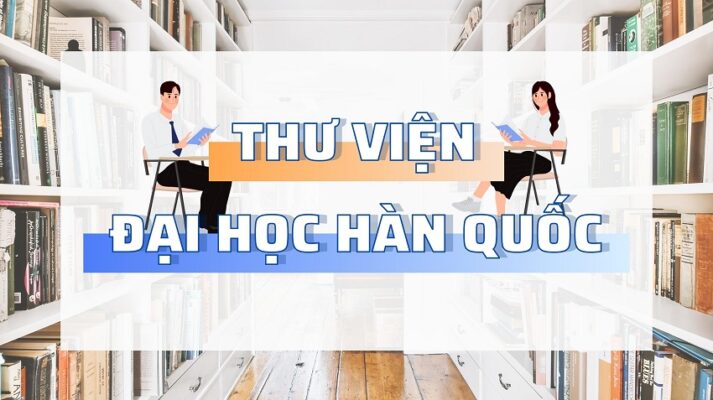 THƯ VIÊN ĐẠI HỌC Ở HÀN QUỐC CÓ GÌ HOT
