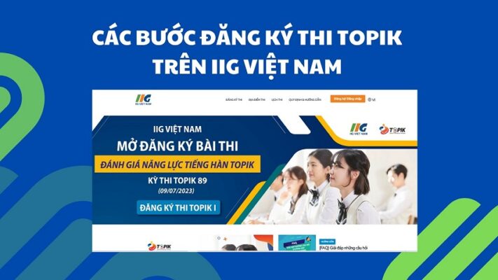CÁC BƯỚC ĐĂNG KÝ THI TOPIK TRÊN IIG 2023